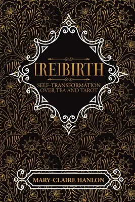 [Ponowne narodziny: Samotransformacja przy herbacie i tarocie (nowe wydanie) - [Re]Birth: Self-Transformation Over Tea and Tarot (New Edition)