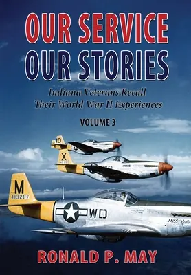 Nasza służba, nasze historie, tom 3: Weterani z Indiany wspominają swoje doświadczenia z II wojny światowej - Our Service, Our Stories, Volume 3: Indiana Veterans Recall Their World War II Experiences