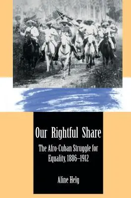 Nasz należny udział: Afrokubańska walka o równość, 1886-1912 - Our Rightful Share: The Afro-Cuban Struggle for Equality, 1886-1912