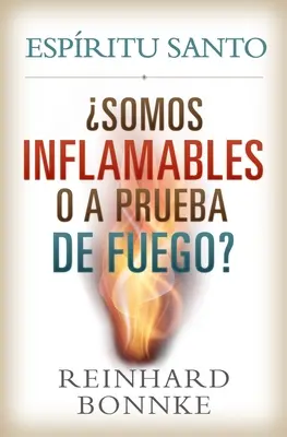 Hiszpański Duch Święty: Czy jesteśmy łatwopalni czy ognioodporni? Espiritu Santo: Somos Inflamables O a Prueba de Fuego? - Spanish-Holy Spirit: Are We Flammable or Fireproof?: Espiritu Santo: Somos Inflamables O a Prueba de Fuego?