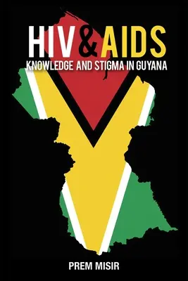 Wiedza na temat HIV i AIDS oraz stygmatyzacja w Gujanie - HIV & AIDS Knowledge and Stigma in Guyana