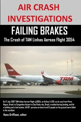 BADANIA WYPADKÓW LOTNICZYCH NIEUDANE HAMULCE Katastrofa samolotu TAM Linhas Aereas lot JJ3054 - AIR CRASH INVESTIGATIONS FAILING BRAKES The Crash of TAM Linhas Aereas Flight JJ3054