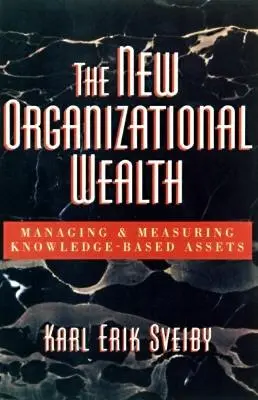 Nowe bogactwo organizacji: Zarządzanie i pomiar aktywów opartych na wiedzy - The New Organizational Wealth: Managing and Measuring Knowledge-Based Assets