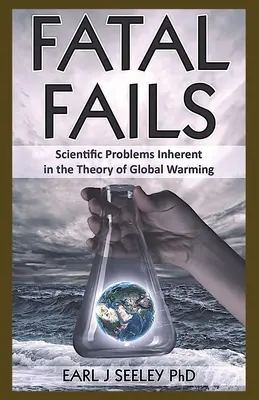 Fatalne porażki: Problemy naukowe nieodłącznie związane z teorią globalnego ocieplenia - Fatal Fails: Scientific Problems Inherent in the Theory of Global Warming