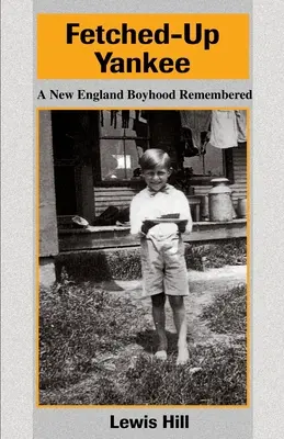 Fetched-Up Yankee: Chłopięce lata w Nowej Anglii - wspomnienia - Fetched-Up Yankee: A New England Boyhood Remembered