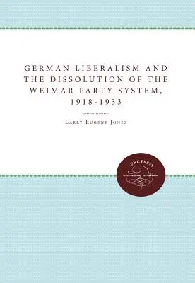 Niemiecki liberalizm i rozpad weimarskiego systemu partyjnego, 1918-1933 - German Liberalism and the Dissolution of the Weimar Party System, 1918-1933