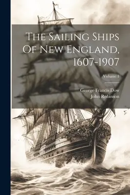 Żaglowce Nowej Anglii, 1607-1907; Tom 1 - The Sailing Ships Of New England, 1607-1907; Volume 1