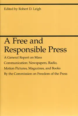 Wolna i odpowiedzialna prasa: A General Report on Mass Communication: Gazety, radio, filmy, czasopisma i książki - A Free and Responsible Press: A General Report on Mass Communication: Newspapers, Radio, Motion Pictures, Magazines, and Books