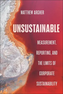 Niezrównoważony: Pomiary, raportowanie i granice zrównoważonego rozwoju korporacji - Unsustainable: Measurement, Reporting, and the Limits of Corporate Sustainability