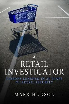 Detaliczny detektyw: Lekcje wyciągnięte z 24 lat pracy w ochronie handlu detalicznego - A Retail Investigator: Lessons learned in 24 years of retail security