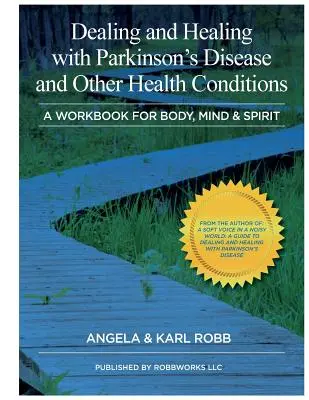 Radzenie sobie i uzdrawianie z chorobą Parkinsona i innymi schorzeniami: Książka ćwiczeń dla ciała, umysłu i ducha - Dealing and Healing with Parkinson's Disease and Other Health Conditions: A Workbook For Body, Mind & Spirit