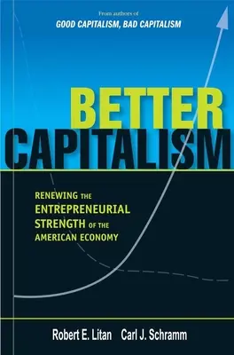 Lepszy kapitalizm: Odnowienie przedsiębiorczej siły amerykańskiej gospodarki - Better Capitalism: Renewing the Entrepreneurial Strength of the American Economy