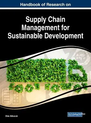 Podręcznik badań nad zarządzaniem łańcuchem dostaw na rzecz zrównoważonego rozwoju - Handbook of Research on Supply Chain Management for Sustainable Development