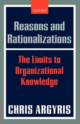 Powody i racjonalizacje: Granice wiedzy organizacyjnej - Reasons and Rationalizations: The Limits to Organizational Knowledge