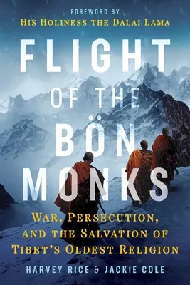 Ucieczka mnichów z Bn: Wojna, prześladowania i ocalenie najstarszej religii Tybetu - Flight of the Bn Monks: War, Persecution, and the Salvation of Tibet's Oldest Religion