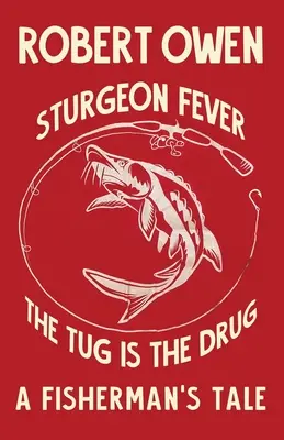 Gorączka jesiotra: The Tug is the Drug - Sturgeon Fever: The Tug is The Drug