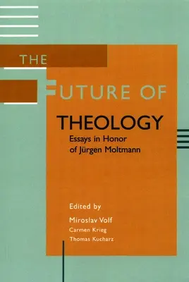 Przyszłość teologii: Eseje ku czci Jurgena Moltmanna - The Future of Theology: Essays in Honor of Jurgen Moltmann