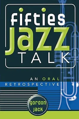 Fifties Jazz Talk: Ustna retrospektywa - Fifties Jazz Talk: An Oral Retrospective