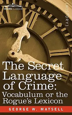 Tajny język przestępczości: Vocabulum or the Rogue S Lexicon - The Secret Language of Crime: Vocabulum or the Rogue S Lexicon