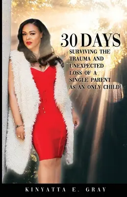 30 Days: Przetrwać traumę i nieoczekiwaną stratę samotnego rodzica jako jedyne dziecko - 30 Days: Surviving the Trauma and Unexpected Loss of a Single Parent as an Only Child