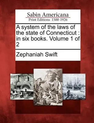 System praw stanu Connecticut: In Six Books. Tom 1 z 2 - A System of the Laws of the State of Connecticut: In Six Books. Volume 1 of 2