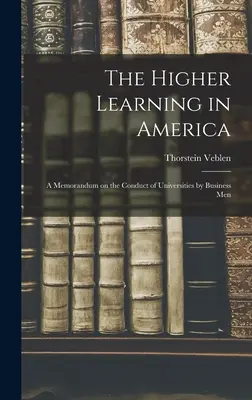 Wyższe wykształcenie w Ameryce: Memorandum w sprawie prowadzenia uniwersytetów przez biznesmenów - The Higher Learning in America: A Memorandum on the Conduct of Universities by Business Men