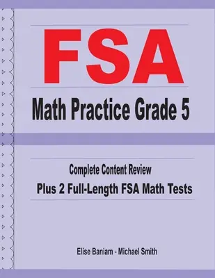 FSA Math Practice Grade 5: Kompletny przegląd treści plus 2 pełnowymiarowe testy matematyczne FSA - FSA Math Practice Grade 5: Complete Content Review Plus 2 Full-length FSA Math Tests