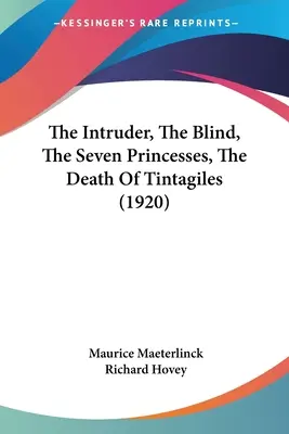 Intruz, Niewidomy, Siedem księżniczek, Śmierć Tintagilesa (1920) - The Intruder, The Blind, The Seven Princesses, The Death Of Tintagiles (1920)