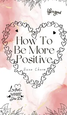 Jak być bardziej pozytywnym - How To Be More Positive