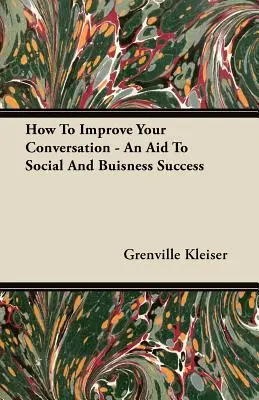 Jak poprawić swoją konwersację - pomoc w osiągnięciu sukcesu społecznego i biznesowego - How To Improve Your Conversation - An Aid To Social And Buisness Success