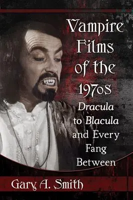 Filmy o wampirach z lat siedemdziesiątych: Od Draculi do Blaculi i z każdym kłem pomiędzy - Vampire Films of the 1970s: Dracula to Blacula and Every Fang Between