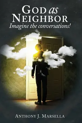 Bóg jako sąsiad: Wyobraź sobie rozmowy! - God as Neighbor: Imagine the conversations!