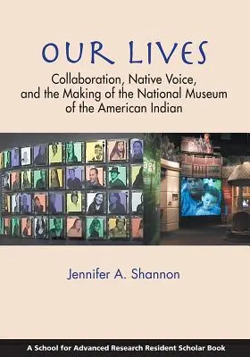 Nasze życie: Współpraca, głos tubylców i tworzenie Narodowego Muzeum Indian Amerykańskich - Our Lives: Collaboration, Native Voice, and the Making of the National Museum of the American Indian