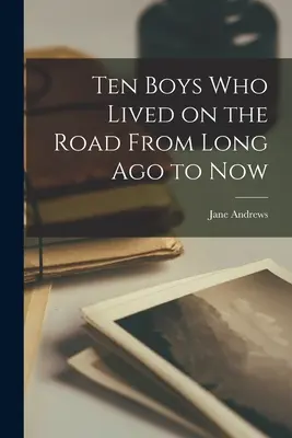 Dziesięciu chłopców, którzy żyli na drodze od dawien dawna do dziś - Ten Boys Who Lived on the Road From Long Ago to Now