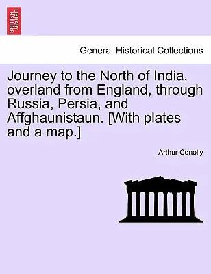 Journey to the North of India, Overland from England, Through Russia, Persia, and Affghaunistaun. [Z planszami i mapą]. - Journey to the North of India, Overland from England, Through Russia, Persia, and Affghaunistaun. [With Plates and a Map.]