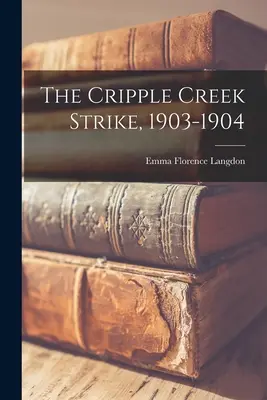 Strajk w Cripple Creek, 1903-1904 - The Cripple Creek Strike, 1903-1904