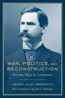 Wojna, polityka i rekonstrukcja: Burzliwe dni w Luizjanie - War, Politics and Reconstruction: Stormy Days in Louisiana