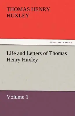 Życie i listy Thomasa Henry'ego Huxleya - Life and Letters of Thomas Henry Huxley