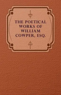 Dzieła poetyckie Williama Cowpera, Esq. - The Poetical Works of William Cowper, Esq.