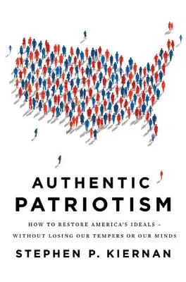 Autentyczny patriotyzm: Jak przywrócić Ameryce ideały - bez utraty temperamentu i rozumu? - Authentic Patriotism: How to Restore America's Ideals--Without Losing Our Tempers or Our Minds