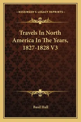 Podróże po Ameryce Północnej w latach 1827-1828 V3 - Travels In North America In The Years, 1827-1828 V3