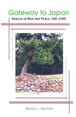 Wrota do Japonii: Hakata w czasach wojny i pokoju, 500-1300 - Gateway to Japan: Hakata in War and Peace, 500-1300