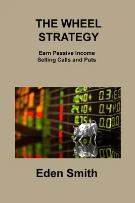 Strategia Wheel: Dochód pasywny ze sprzedaży opcji kupna i sprzedaży opcji sprzedaży - The Wheel Strategy: Earn Passive Income Selling Calls and Puts