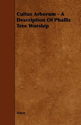 Cultus Arborum - opis fallicznego kultu drzewa - Cultus Arborum - A Description Of Phallic Tree Worship