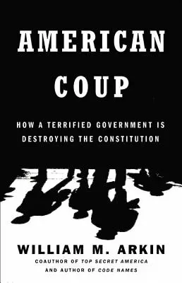 Amerykański zamach stanu: Jak przerażony rząd niszczy konstytucję - American Coup: How a Terrified Government Is Destroying the Constitution