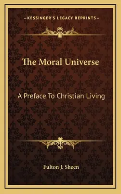 Wszechświat moralny: Przedmowa do życia chrześcijańskiego - The Moral Universe: A Preface To Christian Living