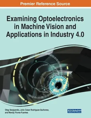 Badanie optoelektroniki w wizji maszynowej i zastosowaniach w przemyśle 4.0, 1 tom - Examining Optoelectronics in Machine Vision and Applications in Industry 4.0, 1 volume