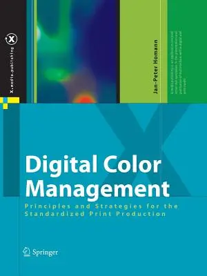 Cyfrowe zarządzanie kolorem: Zasady i strategie dla znormalizowanej produkcji druku - Digital Color Management: Principles and Strategies for the Standardized Print Production