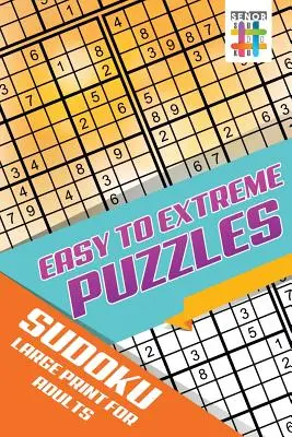 Łatwe do ekstremalnych łamigłówki Sudoku w dużym druku dla dorosłych - Easy to Extreme Puzzles Sudoku Large Print for Adults