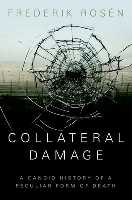 Collateral Damage: Szczera historia osobliwej formy śmierci - Collateral Damage: A Candid History of a Peculiar Form of Death